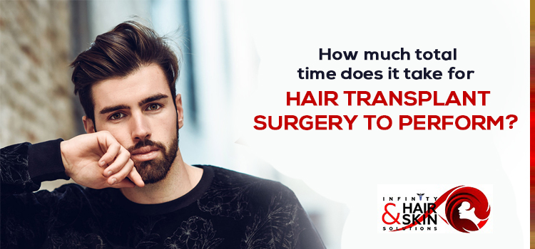 How much total time does it take for hair transplant surgery to perform?