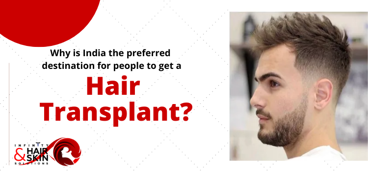 Why is India the preferred destination for people to get a hair transplant?